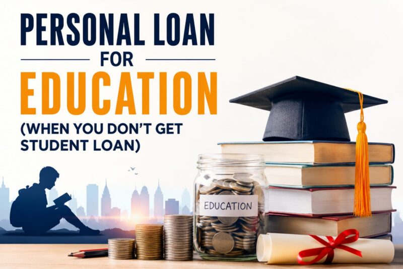 Personal Loan for Education (When You Don’t Get Student Loan)